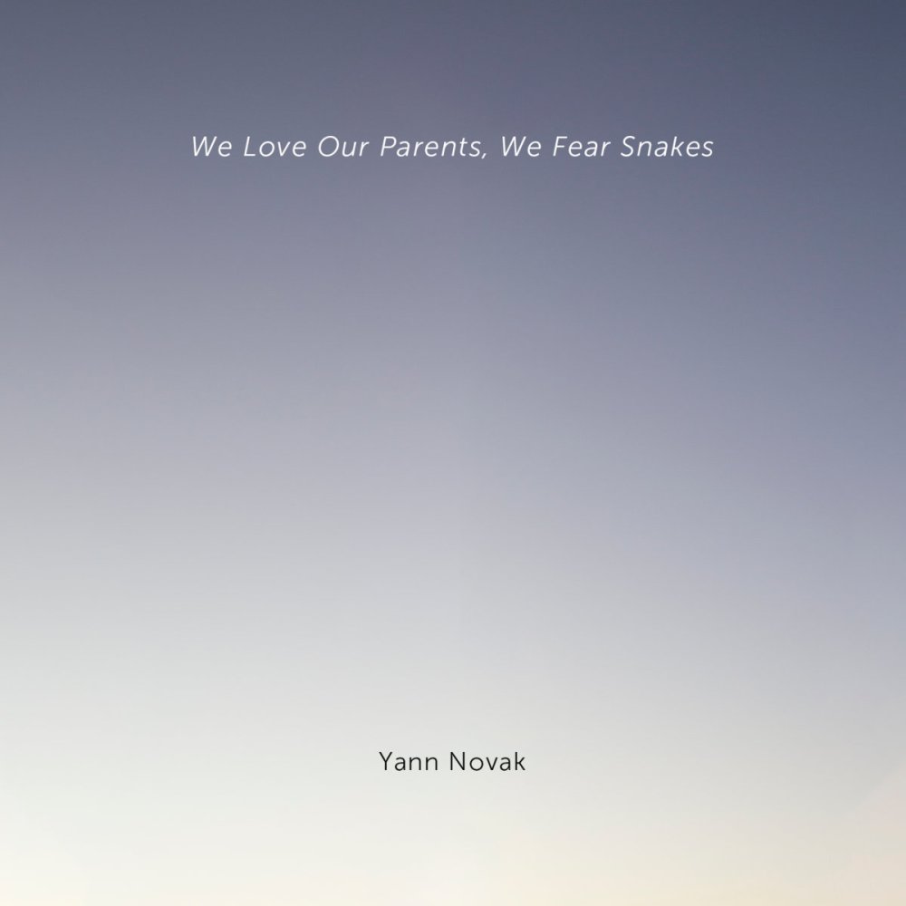Yann Novak - We Love Our Parents, We Fear Snakes.jpg